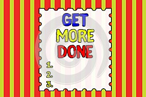 Conceptual hand writing showing Get More Done. Business photo showcasing Checklist Organized Time Management Start