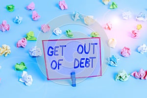 Conceptual hand writing showing Get Out Of Debt. Business photo text No prospect of being paid any more and free from