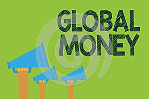 Conceptual hand writing showing Global Money. Business photo text International finance World currency Transacted globally Hands h