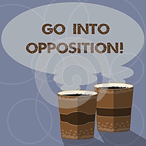 Conceptual hand writing showing Go Into Opposition. Business photo showcasing demonstrating or group criticizing