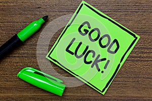 Conceptual hand writing showing Good Luck. Business photo showcasing A positive fortune or a happy outcome that a person can have