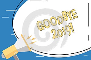 Conceptual hand writing showing Goodbye 2019. Business photo showcasing express good wishes when parting or at the end