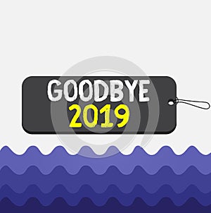 Conceptual hand writing showing Goodbye 2019. Business photo text expressing good wishes during parting at the end of the year