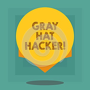 Conceptual hand writing showing Gray Hat Hacker. Business photo showcasing Computer security expert who may sometimes