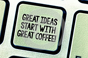 Conceptual hand writing showing Great Ideas Start With Great Coffee. Business photo showcasing Have a hot drink to get