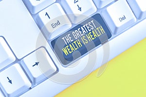 Conceptual hand writing showing The Greatest Wealth Is Health. Business photo showcasing being in good health is the