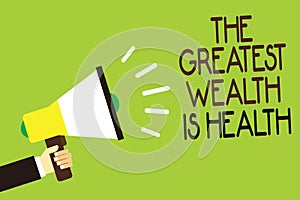 Conceptual hand writing showing The Greatest Wealth Is Health. Business photo showcasing being in good health is the prize Take ca