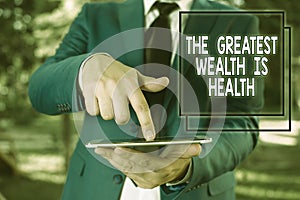 Conceptual hand writing showing The Greatest Wealth Is Health. Business photo text Many sacrifice their money just to be
