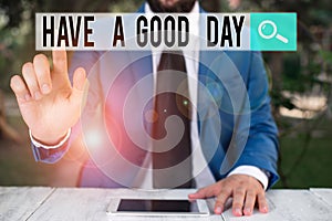 Conceptual hand writing showing Have A Good Day. Business photo showcasing Nice gesture positive wishes Greeting Enjoy