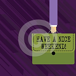 Conceptual hand writing showing Have A Nice Weekend. Business photo showcasing wishing someone that something nice