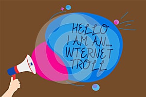 Conceptual hand writing showing Hello I Am An ... Internet Troll. Business photo text Social media troubles discussions arguments