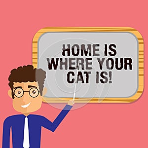 Conceptual hand writing showing Home Is Where Your Cat Is. Business photo showcasing Kitten lovers feline protection