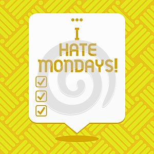 Conceptual hand writing showing I Hate Mondays. Business photo showcasing Not liking the first day of week Back to