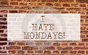 Conceptual hand writing showing I Hate Mondays. Business photo showcasing Not liking the first day of week Back to