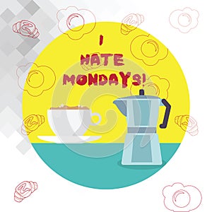 Conceptual hand writing showing I Hate Mondays. Business photo text Not liking the first day of week Back to routine and