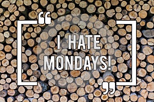 Conceptual hand writing showing I Hate Mondays. Business photo text Not liking the first day of week Back to routine and