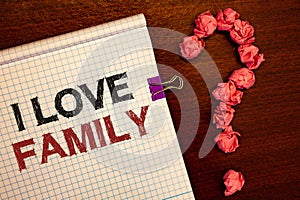 Conceptual hand writing showing I Love Family. Business photos showcasing Good feelings Affection Carefulness for your mother fath