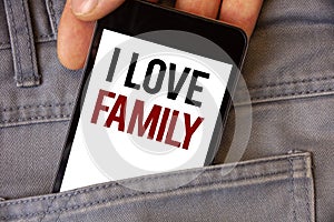 Conceptual hand writing showing I Love Family. Business photos text Good feelings Affection Carefulness for your mother father