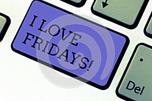 Conceptual hand writing showing I Love Fridays. Business photo showcasing Affection for the start of the weekend enjoy