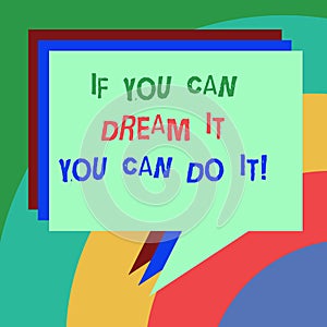 Conceptual hand writing showing If You Can Dream It You Can Do It. Business photo text Be able to achieve whatever you imagine