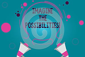 Conceptual hand writing showing Imagine The Possibilities. Business photo text sense that something is able to happen soon Two