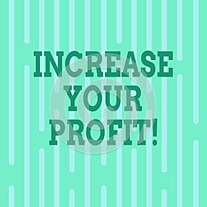 Conceptual hand writing showing Increase Your Profit. Business photo text Make more money Improve business profitability
