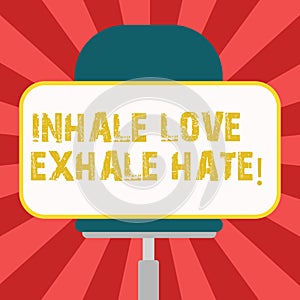 Conceptual hand writing showing Inhale Love Exhale Hate. Business photo showcasing Positive do not be full of resentment