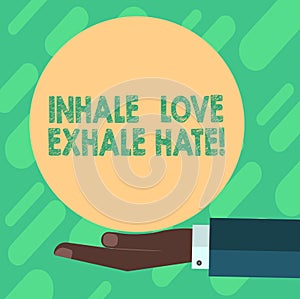Conceptual hand writing showing Inhale Love Exhale Hate. Business photo showcasing Positive do not be full of resentment Relax Hu
