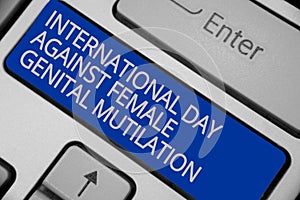 Conceptual hand writing showing International Day Against Female Genital Mutilation. Business photo text awareness day February Ke