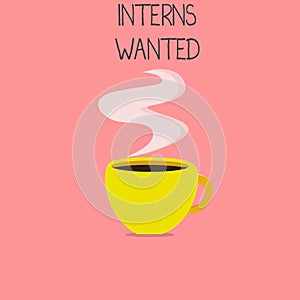Conceptual hand writing showing Interns Wanted. Business photo text Looking for on the job trainee Part time Working student