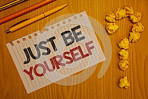 Conceptual hand writing showing Just Be Yourself. Business photo text Self Attitude Confidence True Confident Honesty Motivation W