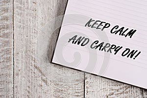 Conceptual hand writing showing Keep Calm And Carry On. Business photo showcasing slogan calling for persistence face of