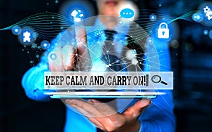 Conceptual hand writing showing Keep Calm And Carry On. Business photo showcasing slogan calling for persistence face of