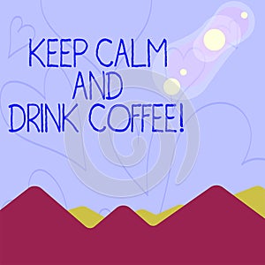 Conceptual hand writing showing Keep Calm And Drink Coffee. Business photo showcasing encourage demonstrating to enjoy