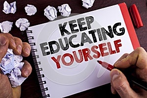 Conceptual hand writing showing Keep Education Yourself. Business photo text never stop learning to be better Improve encourage wr