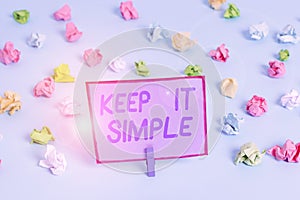 Conceptual hand writing showing Keep It Simple. Business photo text Remain in the simple place or position not