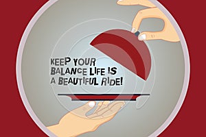 Conceptual hand writing showing Keep Your Balance Life Is A Beautiful Ride. Business photo text Combination of work and leisure Hu