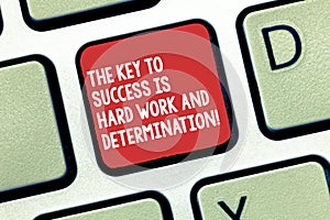 Conceptual hand writing showing The Key To Success Is Hard Work And Determination. Business photo text Dedication