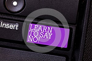 Conceptual hand writing showing Learn To Say No. Business photo text Do not hesitate tell that you do not want to do