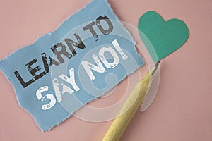 Conceptual hand writing showing Learn To Say No Motivational Call. Business photo showcasing Encouragement advice tips morality va