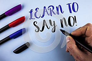 Conceptual hand writing showing Learn To Say No Motivational Call. Business photo text Encouragement advice tips morality values w