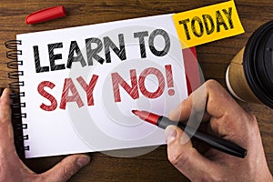 Conceptual hand writing showing Learn To Say No Motivational Call. Business photo text Encouragement advice tips morality values w