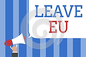 Conceptual hand writing showing Leave Eu. Business photo text An act of a person to leave a country that belongs to Europe Megapho