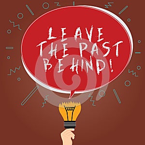 Conceptual hand writing showing Leave The Past Behind. Business photo showcasing Do not look back always go forward