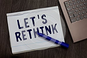 Conceptual hand writing showing Let s is Rethink. Business photo text an Afterthought To Remember Reconsider Reevaluate Open noteb