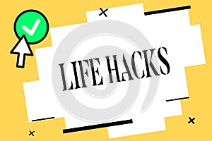 Conceptual hand writing showing Life Hacks. Business photo text Strategy technique to analysisage daily activities more