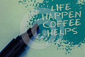 Conceptual hand writing showing Life Happen Coffee Helps. Business photo showcasing Have a hot drink when having