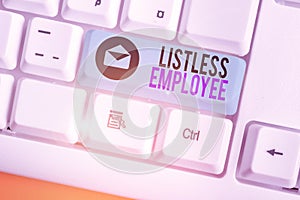 Conceptual hand writing showing Listless Employee. Business photo showcasing an employee who having no energy and enthusiasm to photo