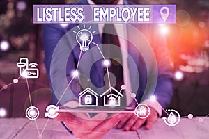 Conceptual hand writing showing Listless Employee. Business photo text an employee who having no energy and enthusiasm to work photo