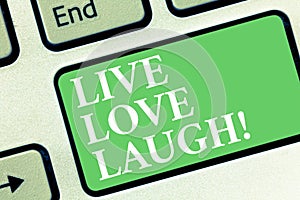 Conceptual hand writing showing Live Love Laugh. Business photo showcasing Be inspired positive enjoy your days laughing